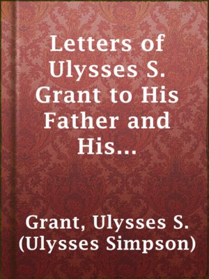 Letters of Ulysses S. Grant to His Father and His Youngest Sister, - ebook